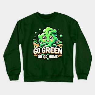 Go Green or Go home- Happy St. Patrick's Day Crewneck Sweatshirt